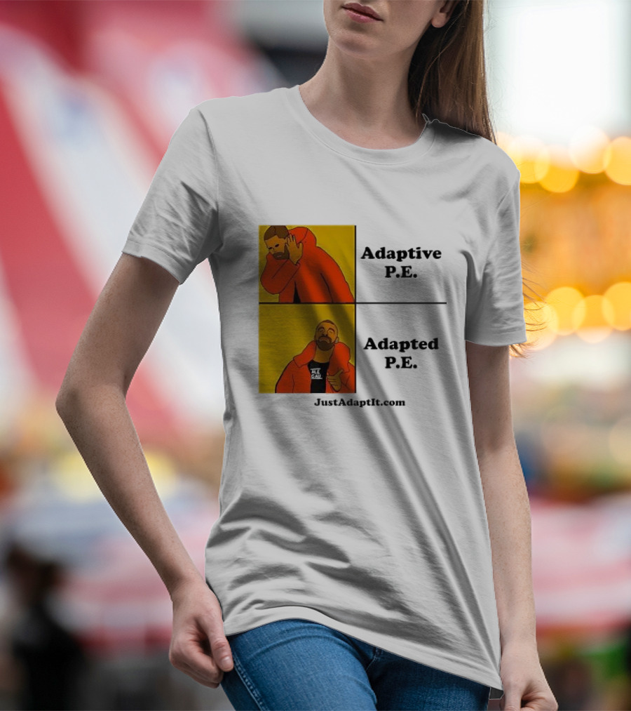 Adaptive P.E. Adapted P.E. JustAdaptIt Com Drake Meme T-Shirt