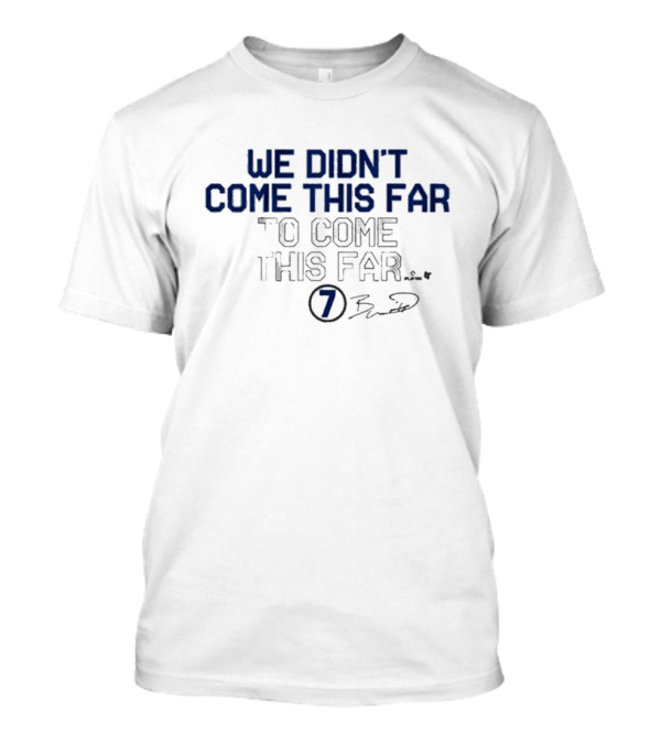 We Didn’t Come This Far To Come This Far 7 Brett T-Shirt
