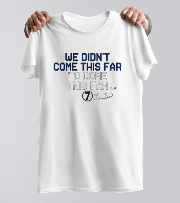 We Didn’t Come This Far To Come This Far 7 Brett T-Shirt