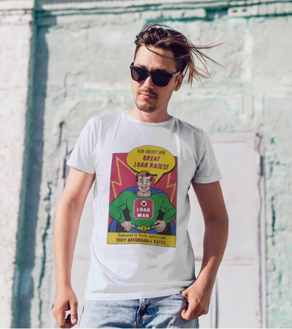 Ask About Our Great Loan Rates Loan Man Superhero Dedicated To Truth Justice And Very Affordable Rates T-Shirt