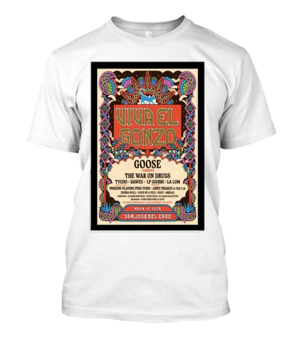 Viva El Gonzo Goose May 8-10 2025 San José Del Cabo Mexico The War On Drugs Tycho Dawes LP Giobbi La Lom T-Shirt