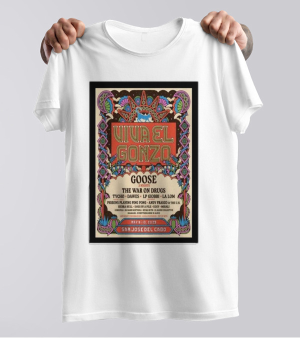 Viva El Gonzo Goose May 8-10 2025 San José Del Cabo Mexico The War On Drugs Tycho Dawes LP Giobbi La Lom T-Shirt
