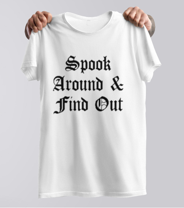 Spook Around And Find Out Halloween Phrase In Gothic Font T-Shirt