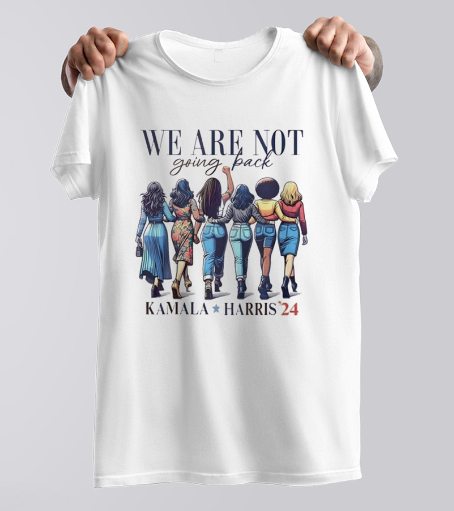 We Are Not Going Back Kamala Harris ’24 United Women Walking Forward Together T-Shirt