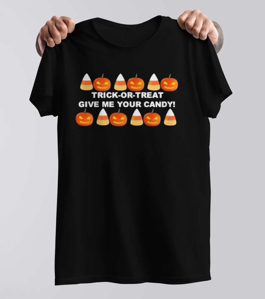 Trick Or Treat Give Me Your Candy Halloween Pumpkins And Candy Corn T-Shirt