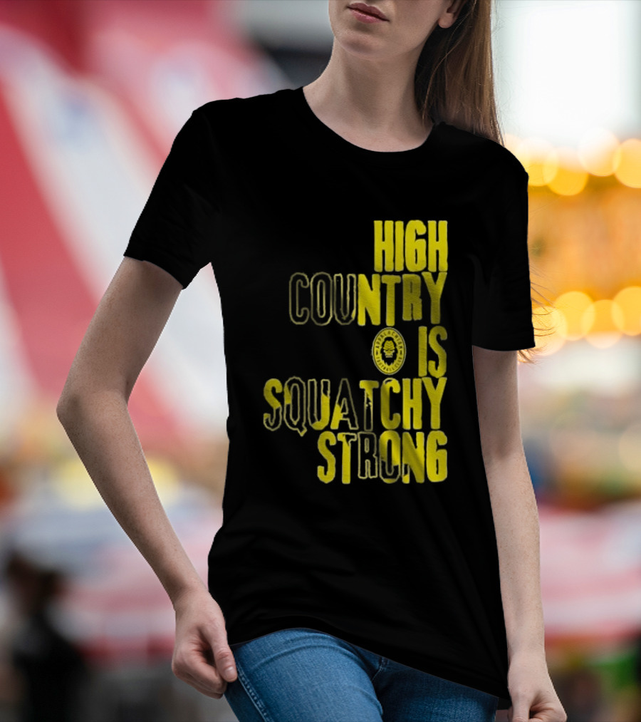 High Country Is Squatchy Strong Big Foot Badge T-Shirt
