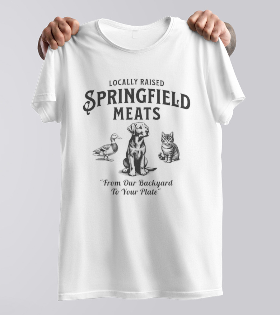 Locally Raised Springfield Meats From Our Backyard To Your Plate Election 2024 Eating Pet T-Shirt