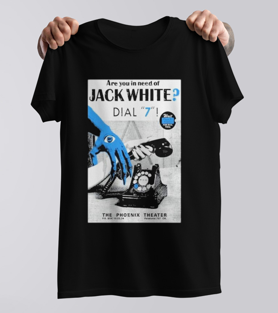 Are You In Need Of Jack White Dial 7 Phoenix Theater Oct 03 2024 Petaluma Ca T-Shirt