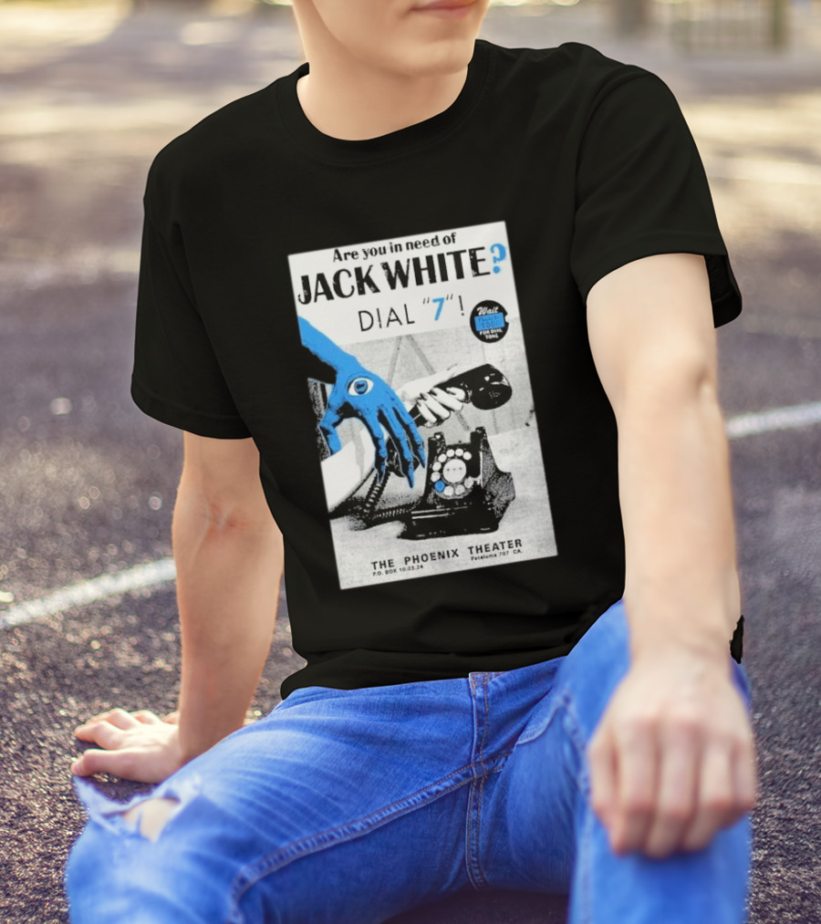 Are You In Need Of Jack White Dial 7 Phoenix Theater Oct 03 2024 Petaluma Ca T-Shirt