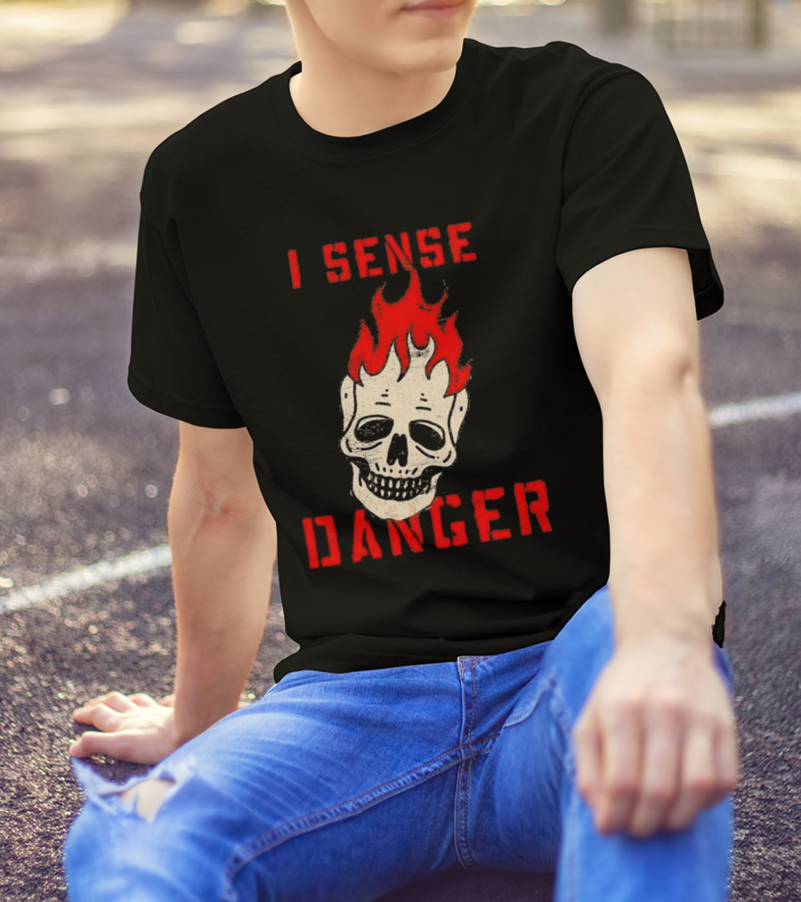 I Sense Danger Skull Fire Flame Warning T-Shirt