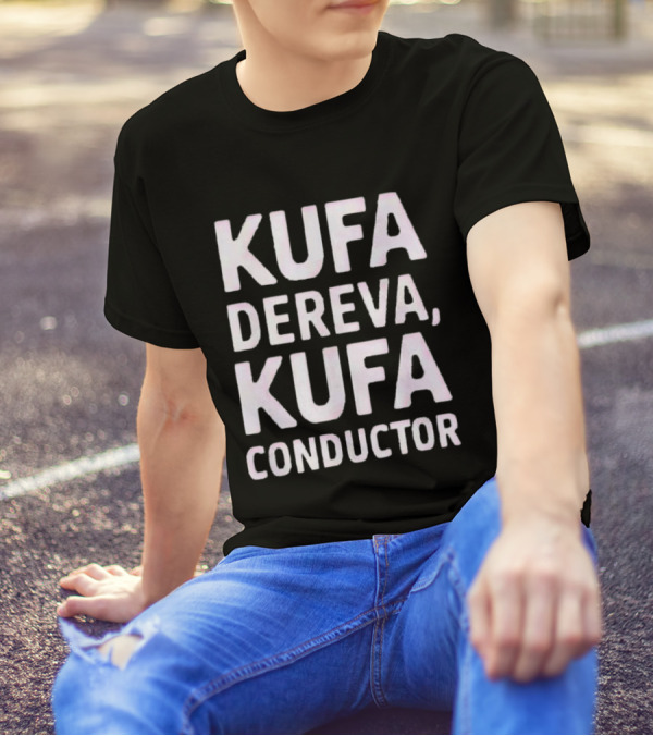 Kufa Dereva Kufa Conductor Phrase T-Shirt