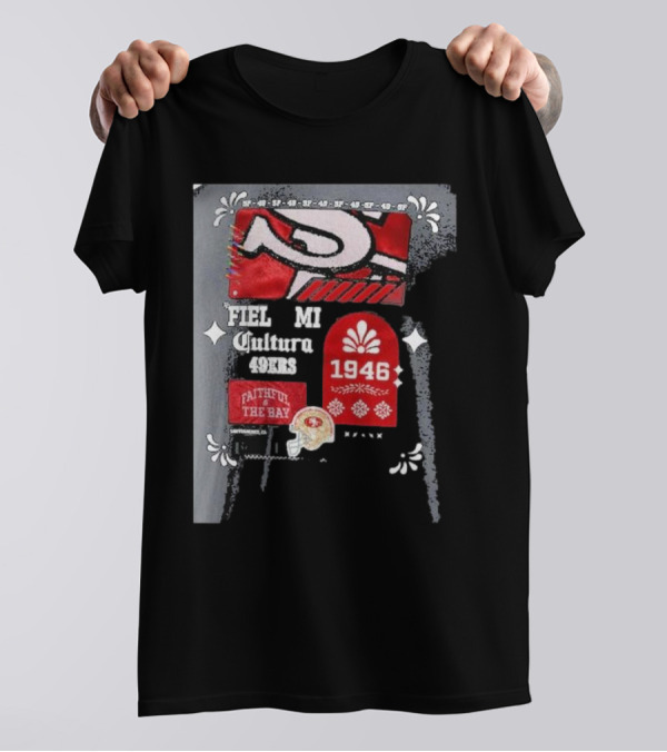 San Francisco 49ers Fiel Mi Cultura 1946 Faithful To The Bay Latino Heritage Month T-Shirt