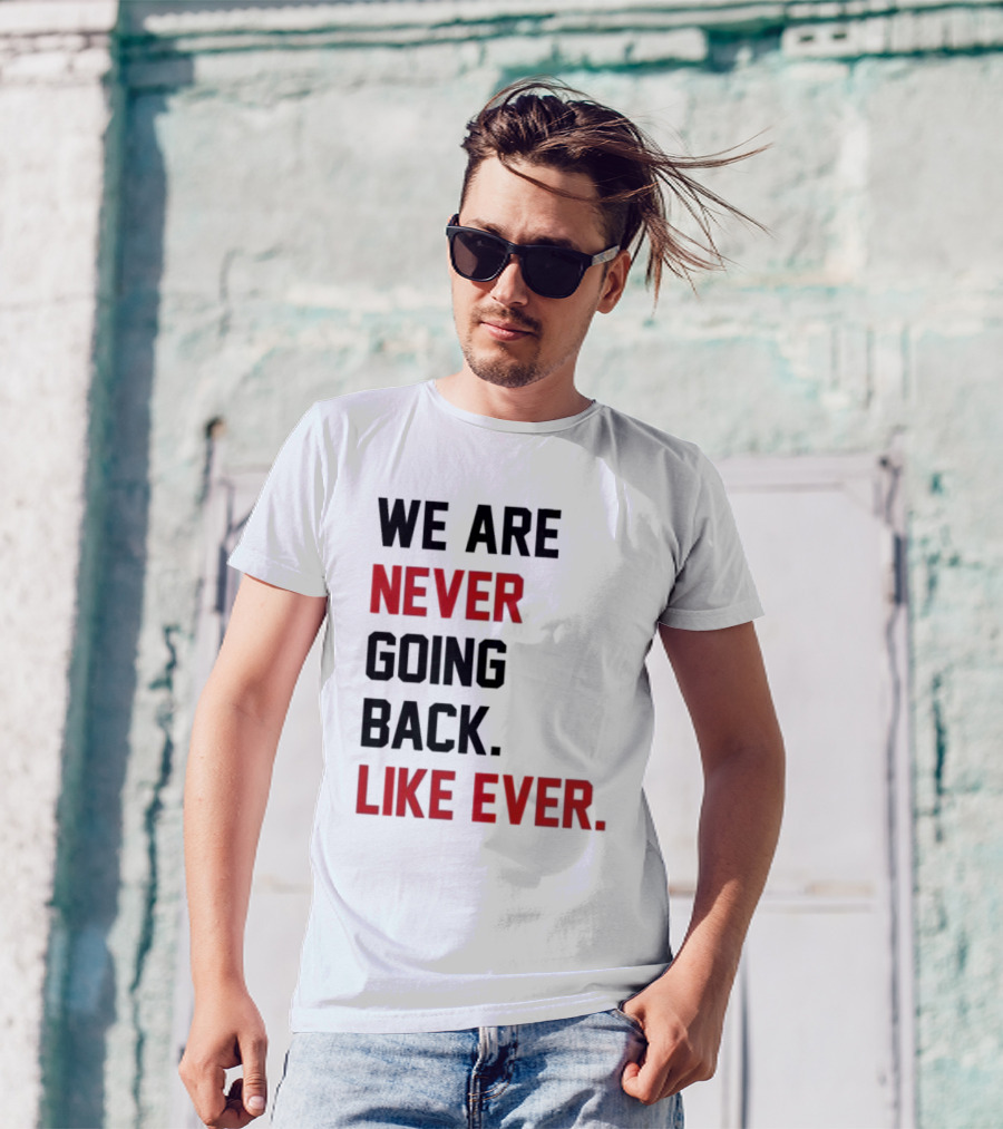 End Wokeness We Are Never Going Back Like Ever T-Shirt