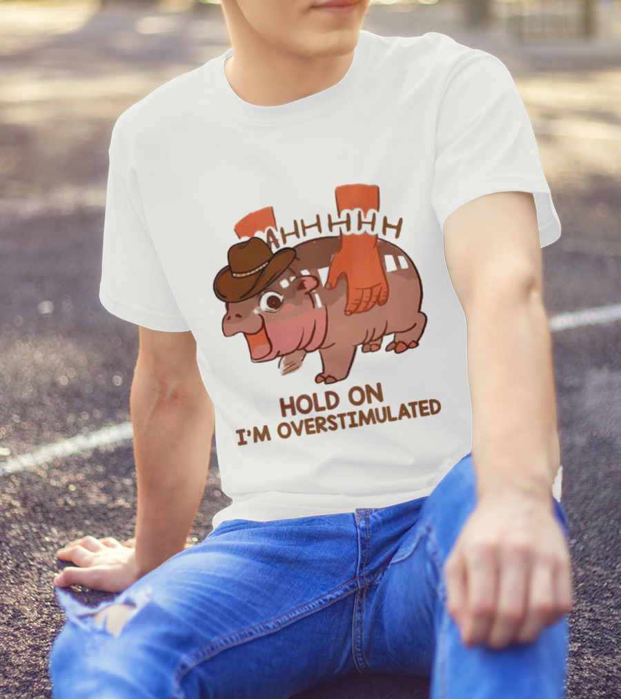 Hold On I'm Overstimulated Cowboy Hippo With Cowboy Hat And Hands T-Shirt