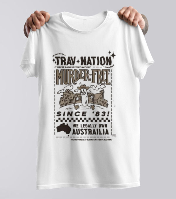 Welcome To Trav Nation It Never Rains Murder-Free Since '83 We Legally Own Australia T-Shirt
