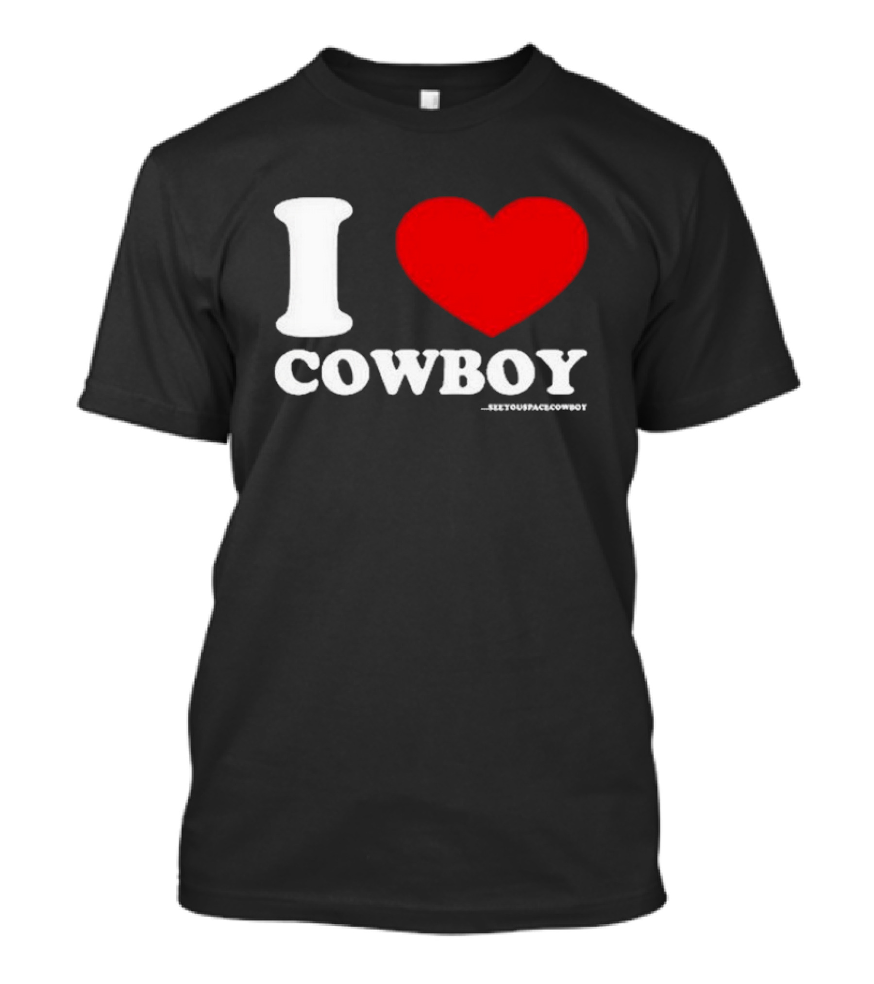 Seeyouspacecowboy I Love Cowboy T-Shirt