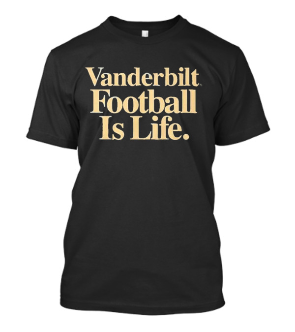 Vanderbilt Football Is Life T-Shirt