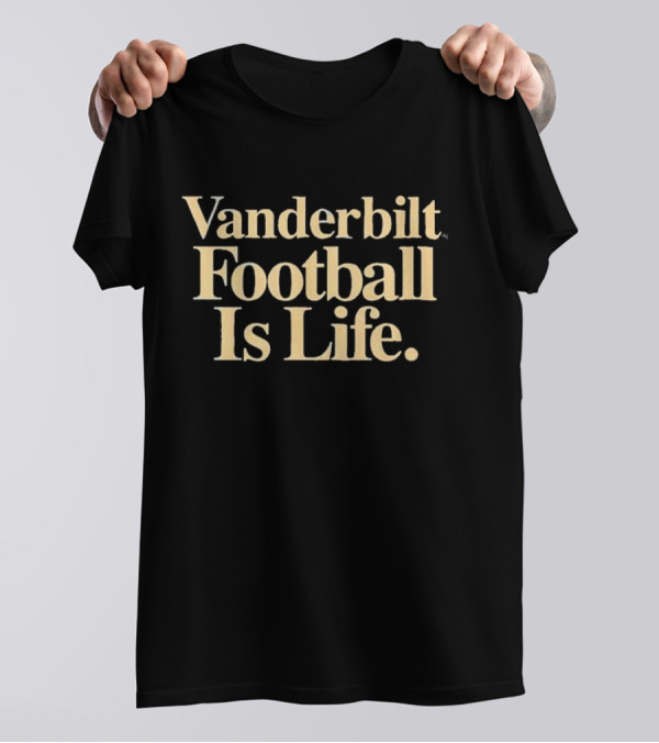 Vanderbilt Football Is Life T-Shirt
