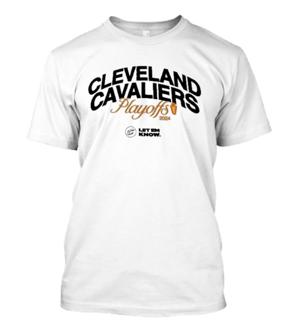 Cleveland Cavaliers Playoffs 2024 Let Em Know T-Shirt