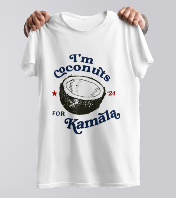 I’m Coconuts For Kamala '24 Vote President T-Shirt