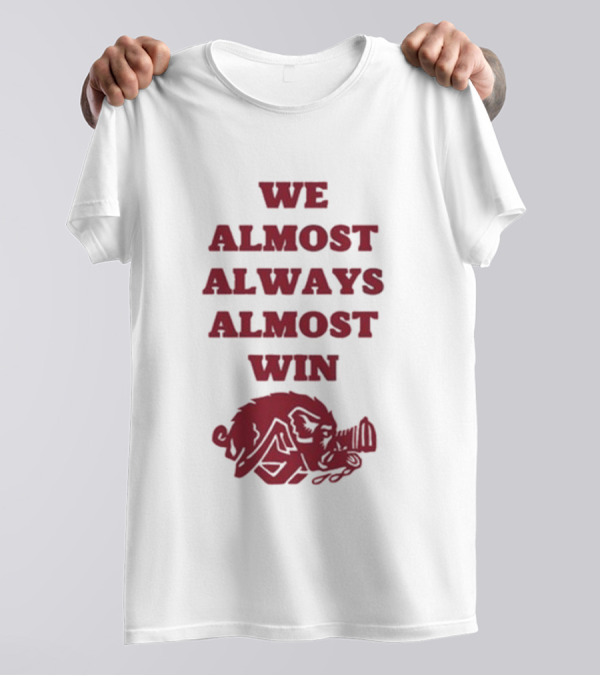 We Almost Always Almost Win Razorback Hog T-Shirt