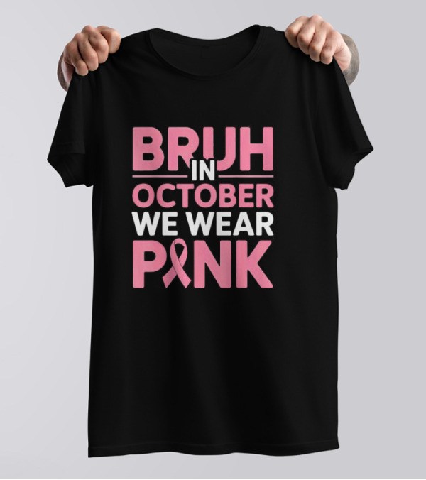 Bruh In October We Wear Pink Breast Cancer Awareness T-Shirt
