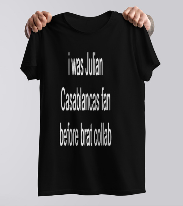 I Was Julian Casablancas Fan Before Brat Collab T-Shirt