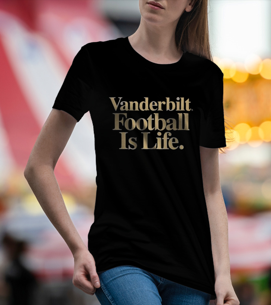Vanderbilt Commodores Football Is Life T-Shirt