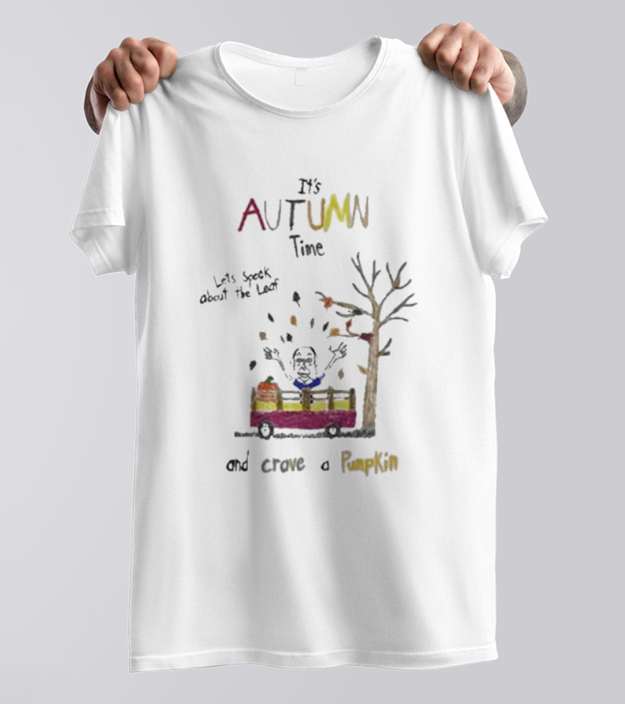 It's Autumn Time Let's Speak About The Leaf And Carve A Pumpkin T-Shirt