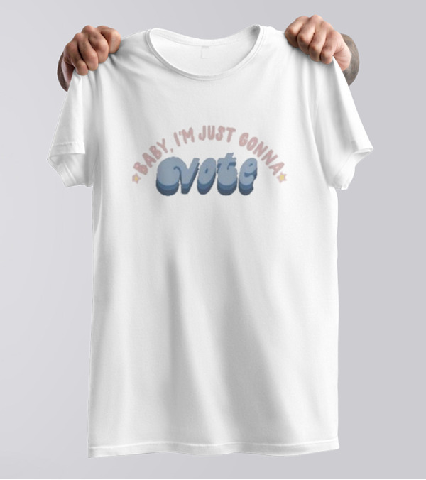 Baby I’m Just Gonna Vote Stars T-Shirt