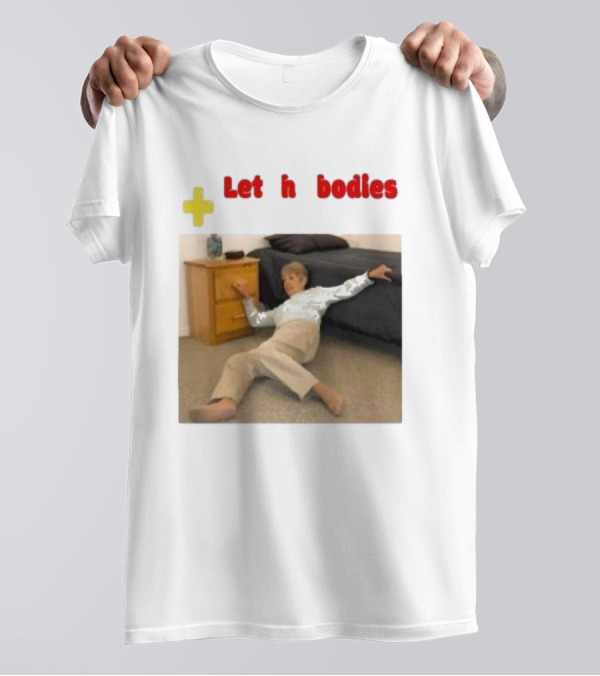 Let The Bodies Hit The Floor Plus Retro Meme Humor T-Shirt