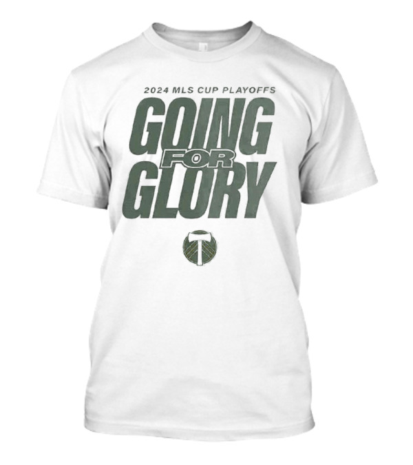 Portland Timbers 2024 MLS Cup Playoffs Going For Glory T-Shirt
