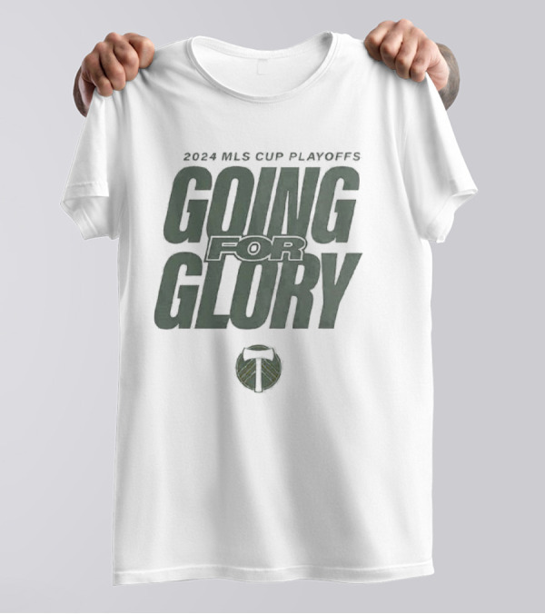 Portland Timbers 2024 MLS Cup Playoffs Going For Glory T-Shirt
