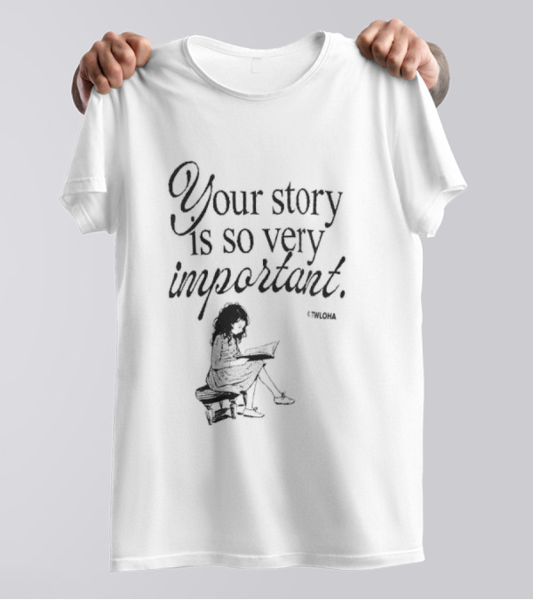 Your Story Is So Very Important TWLOHA T-Shirt