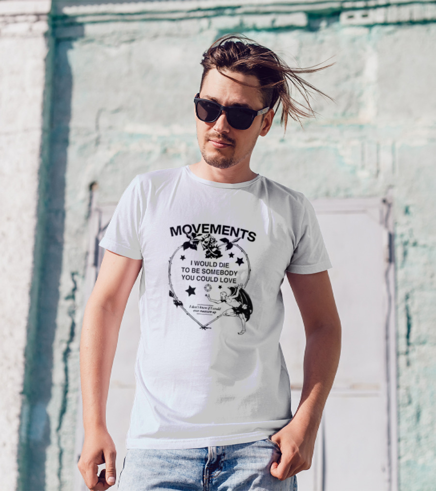 Movements Devil Tightrope I Would Die To Be Somebody You Could Love T-Shirt