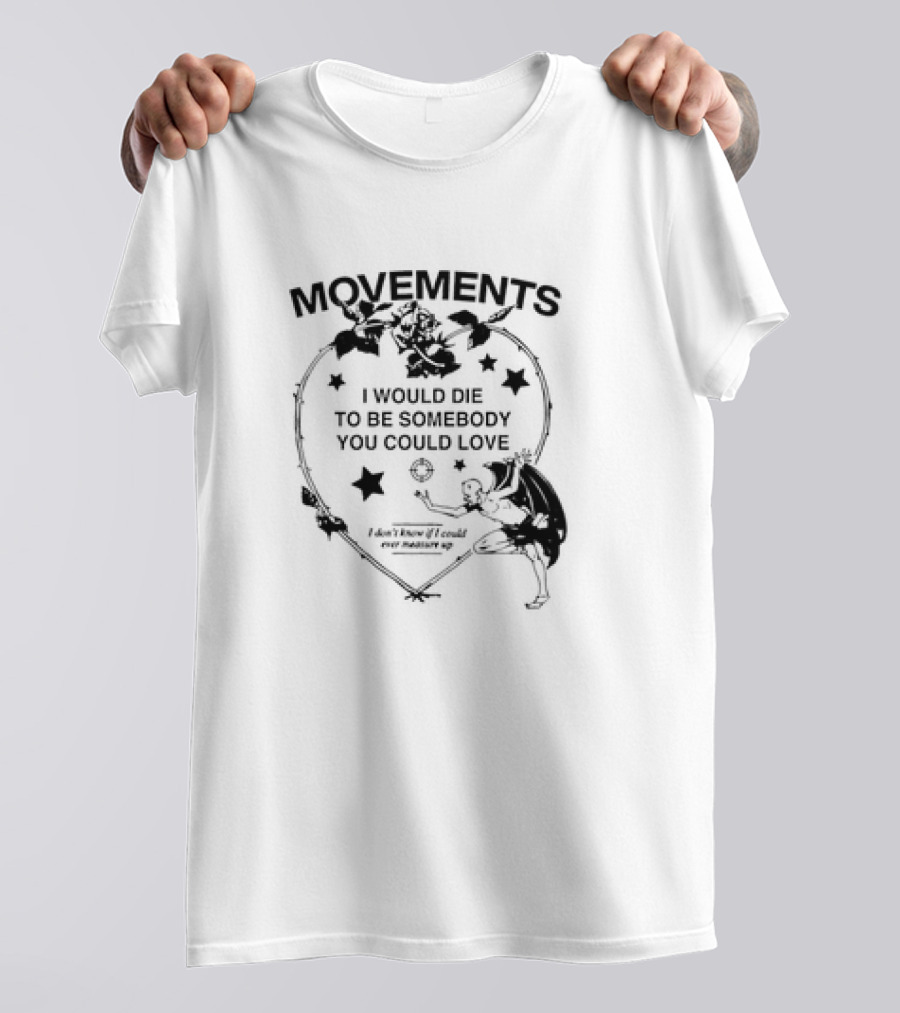 Movements Devil Tightrope I Would Die To Be Somebody You Could Love T-Shirt