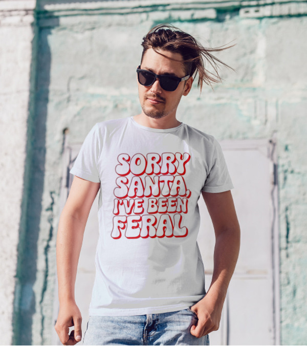 Sorry Santa I've Been Feral Christmas T-Shirt