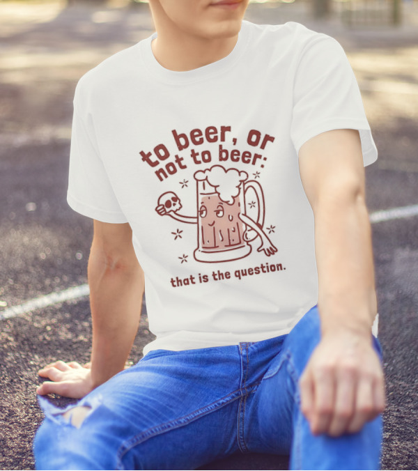 To Beer Or Not To Beer That Is The Question Beer Mug With Skull Shakespeare Reference T-Shirt