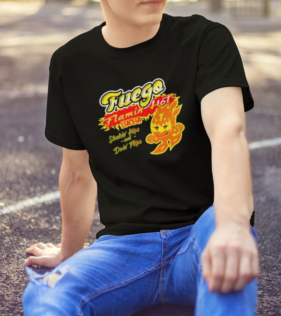 Flamin' Hot Fuego Lucha Shakin' Hips And Doin' Flips T-Shirt