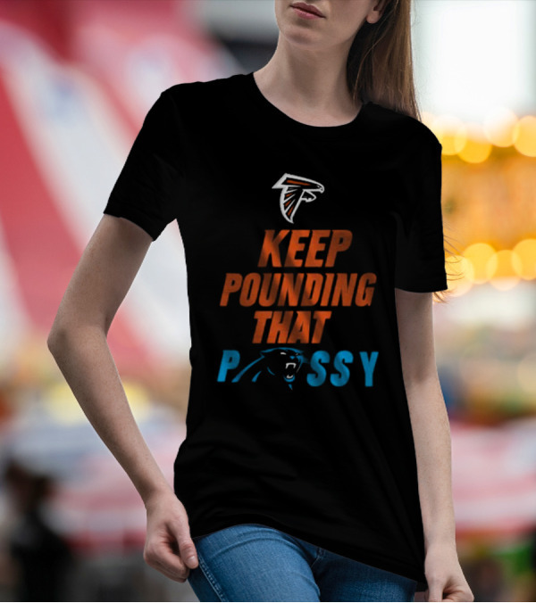 Falcons Panthers Keep Pounding That Pussy T-Shirt