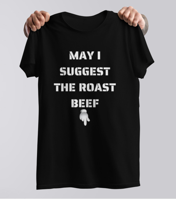 May I Suggest The Roast Beef Emoji Pointer T-Shirt