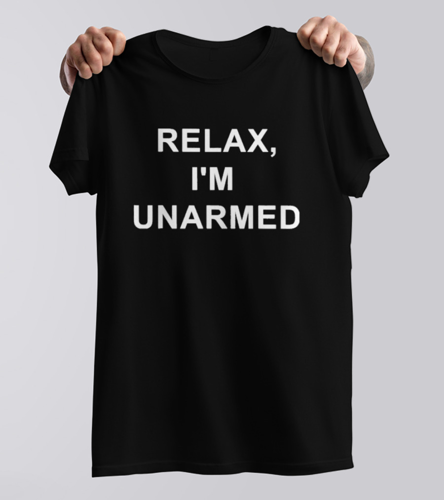 Relax, I'm Unarmed Phrase T-Shirt
