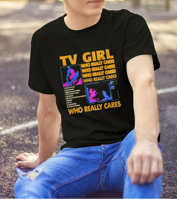TV Girl Who Really Cares Song List With Pop T-Shirt