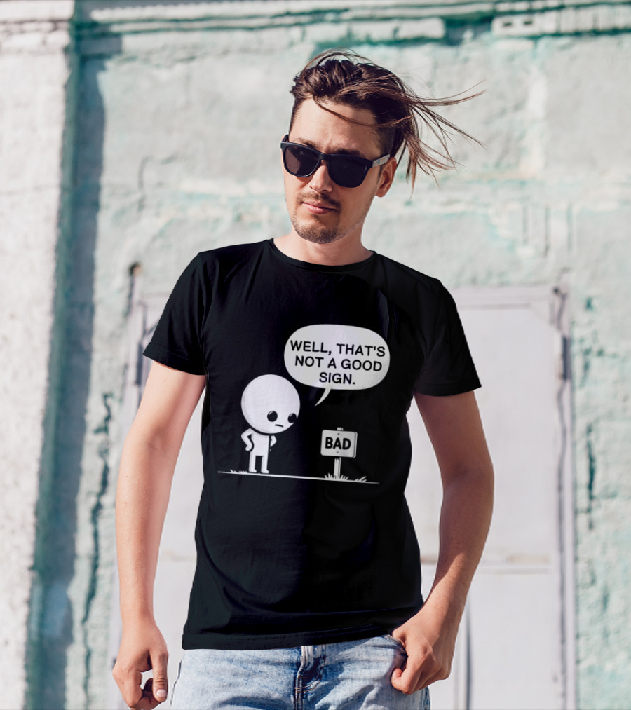WELL THAT'S NOT A GOOD SIGN BAD Sign Cartoon Character T-Shirt
