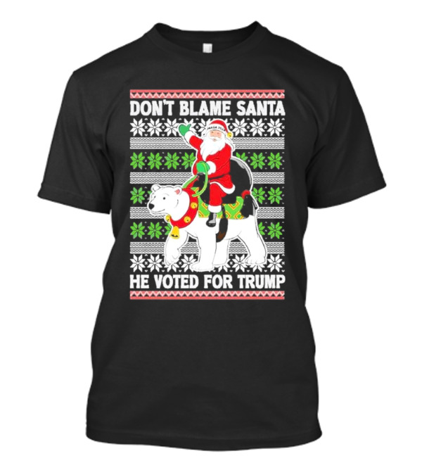 DON’T BLAME SANTA HE VOTED FOR TRUMP UGLY CHRISTMAS T-Shirt