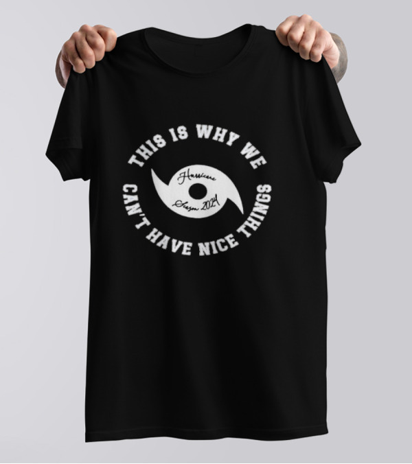 This Is Why We Can't Have Nice Things Hurricane Season 2024 Milton Florida Strong T-Shirt
