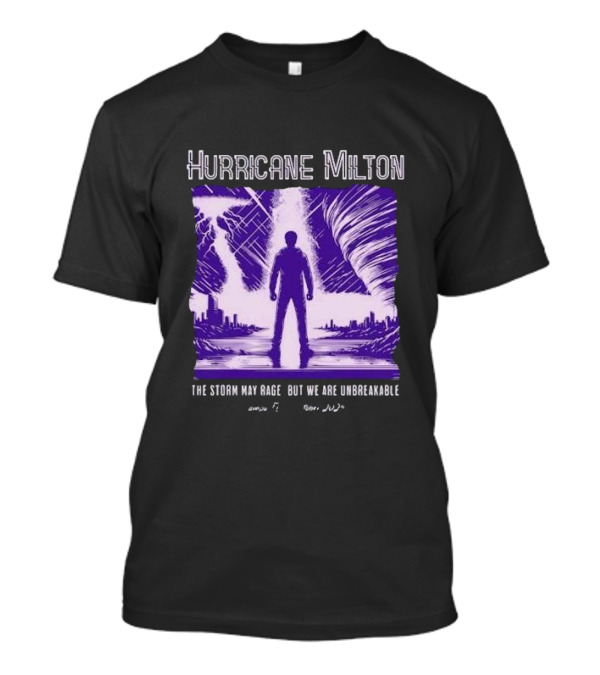 Hurricane Milton The Storm May Rage But We Are Unbreakable Tampa FL October 2024 Standing Strong Against The Storm T-Shirt