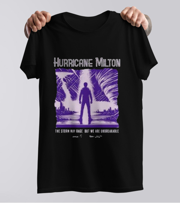 Hurricane Milton The Storm May Rage But We Are Unbreakable Tampa FL October 2024 Standing Strong Against The Storm T-Shirt