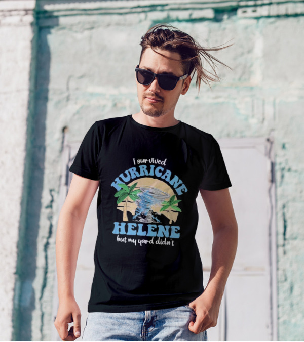 I Survived Hurricane Helene But My Yard Didn’t God Bless For Florida T-Shirt