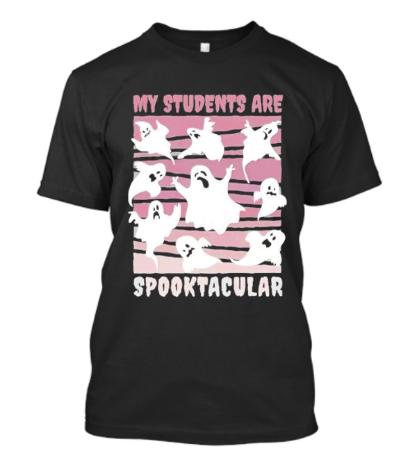 My Students Are Spooktacular Funny Scary Teacher Students Halloween Ghosts T-Shirt